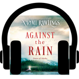 Against the Rain--Dawn of Alaska 5